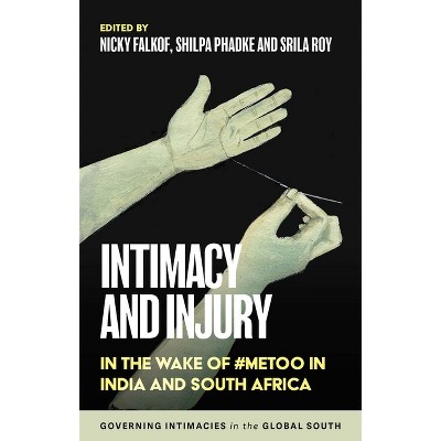 Intimacy and Injury - (Governing Intimacies in the Global South) by  Nicky Falkof & Srila Roy & Shilpa Phadke (Paperback)
