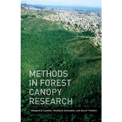 Methods in Forest Canopy Research - by  Margaret D Lowman & Timothy Schowalter & Jerry Franklin (Hardcover)