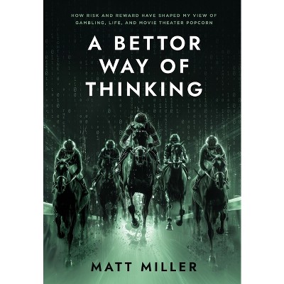 A Bettor Way of Thinking - by  Matt Miller (Hardcover)