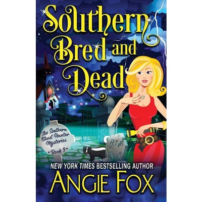 Southern Bred and Dead - (Southern Ghost Hunter Mysteries) by  Angie Fox (Paperback)