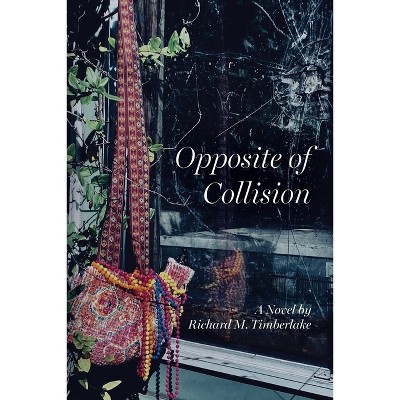 Opposite of Collision - by  Richard M Timberlake (Paperback)