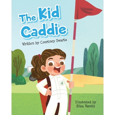 The Kid Caddie - by Courtney Swartz