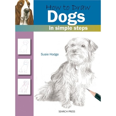 How to Draw Dogs in Simple Steps - by  Susie Hodge (Paperback)