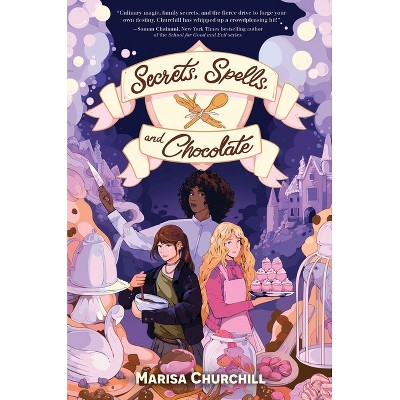 Secrets, Spells, and Chocolate - by  Marisa Churchill (Hardcover)