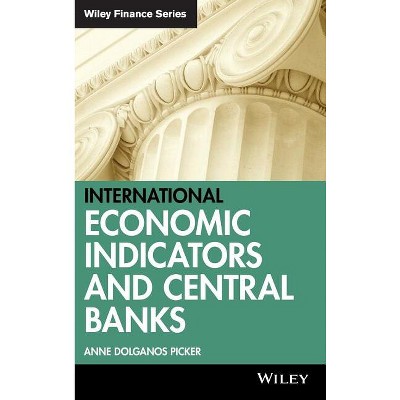 International Economic Indicators and Central Banks - (Wiley Finance) by  Anne Dolganos Picker (Hardcover)