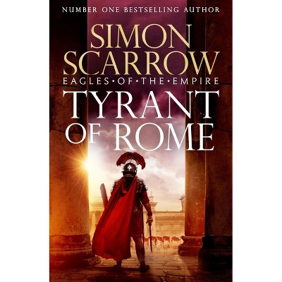 Tyrant of Rome (Eagles of the Empire 24) - by  Simon Scarrow (Hardcover)