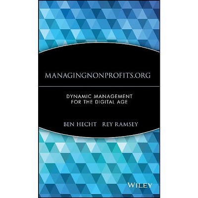 Managingnonprofits.Org - (Wiley Nonprofit Law, Finance and Management) by  Ben Hecht & Rey Ramsey (Hardcover)