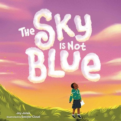 The Sky Is Not Blue - by  Joy Jones (Hardcover)