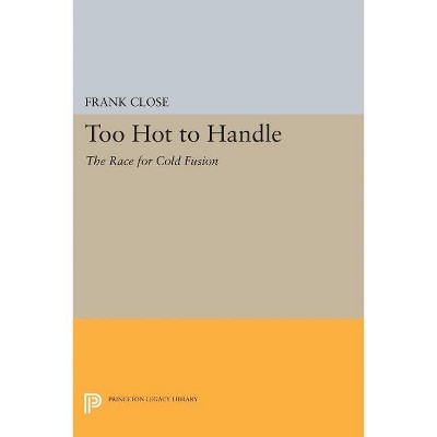 Too Hot to Handle - (Princeton Legacy Library) by  Frank Close (Paperback)