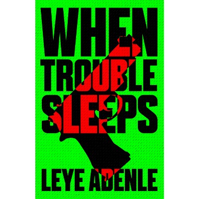When Trouble Sleeps - (Amaka Thriller) by  Leye Adenle (Paperback)