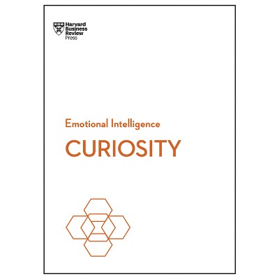 Curiosity (HBR Emotional Intelligence Series) - by  Harvard Business Review & Tomas Chamorro-Premuzic & Marsha Acker & John Coleman & Manbir Kaur