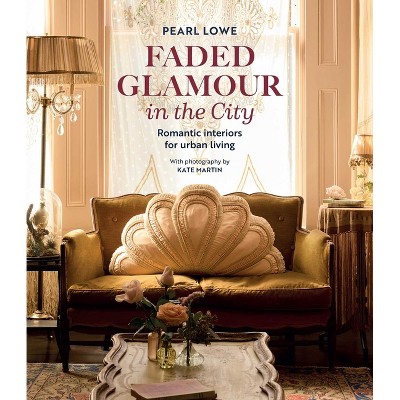 Faded Glamour in the City - by  Pearl Lowe (Hardcover)