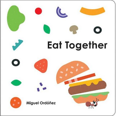 Eat Together - by  Miguel Ordonez (Board Book)