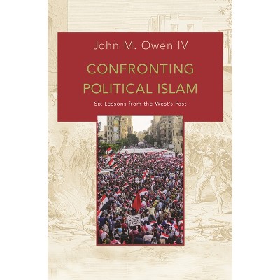 Confronting Political Islam - by  John M Owen (Paperback)
