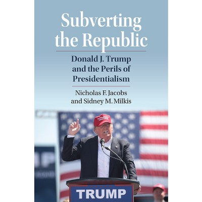 Subverting the Republic - by Nicholas Jacobs & Sidney M Milkis