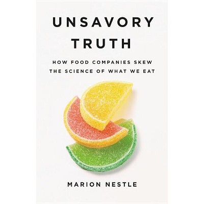 Unsavory Truth - by  Marion Nestle (Hardcover)