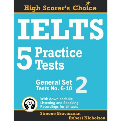 IELTS 5 Practice Tests, General Set 2 - (High Scorer's Choice) by  Simone Braverman & Robert Nicholson (Paperback)