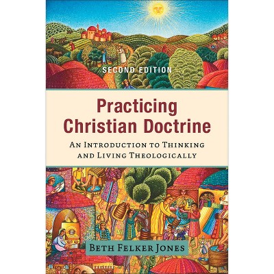 Practicing Christian Doctrine - 2nd Edition by Beth Felker Jones