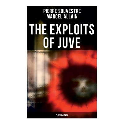 The Exploits of Juve - by  Pierre Souvestre & Marcel Allain (Paperback)