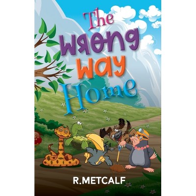 The Wrong Way Home - by  R Metcalf (Paperback)
