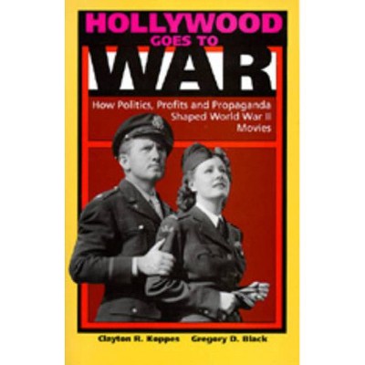 Hollywood Goes to War - by  Clayton R Koppes & Gregory D Black (Paperback)