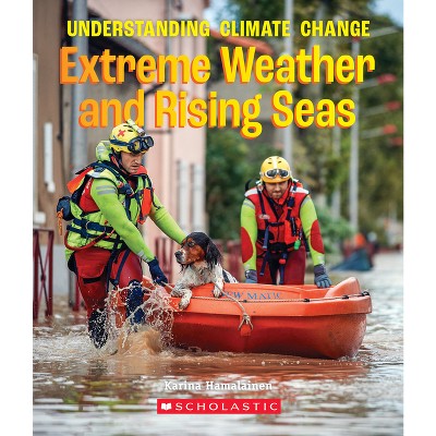 Extreme Weather and Rising Seas (a True Book: Understanding Climate Change) - (True Books: American History (Hardcover)) by  Karina Hamalainen