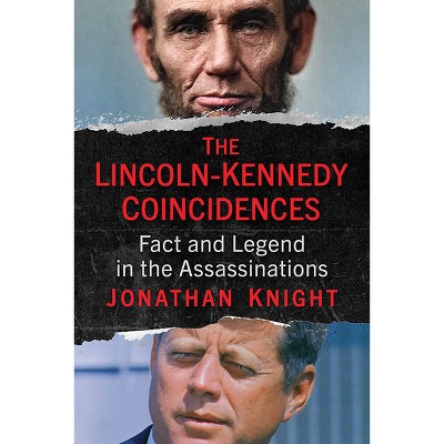 The Lincoln-Kennedy Coincidences - by  Jonathan Knight (Paperback)