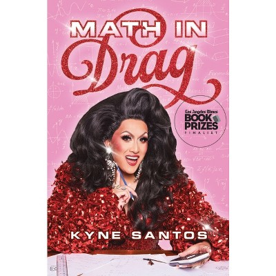 Math in Drag - by  Kyne Santos (Hardcover)