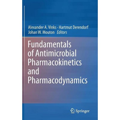 Fundamentals of Antimicrobial Pharmacokinetics and Pharmacodynamics - by  Alexander A Vinks & Hartmut Derendorf & Johan W Mouton (Hardcover)