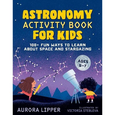 Astronomy Activity Book for Kids - by  Aurora Lipper (Paperback)