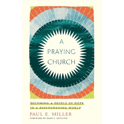 A Praying Church - by  Paul E Miller (Paperback)