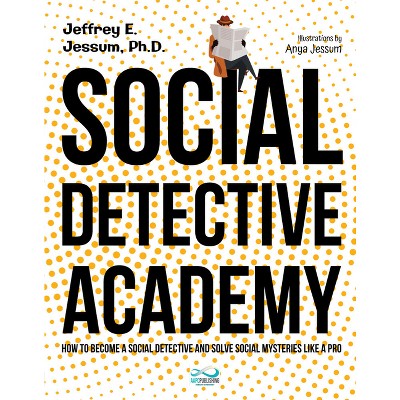 Social Detective Academy - by  Jeffrey Ethan Jessum (Paperback)
