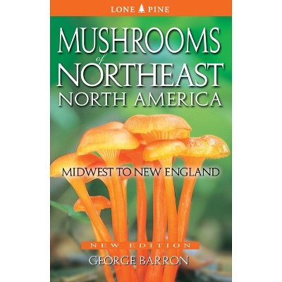 Mushrooms of Northeast North America - 2nd Edition by  George Barron (Paperback)