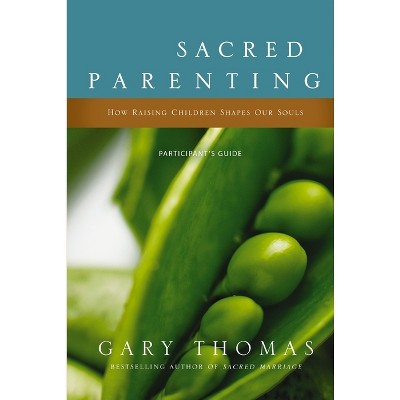 Sacred Parenting Bible Study Participant's Guide - by  Gary Thomas (Paperback)