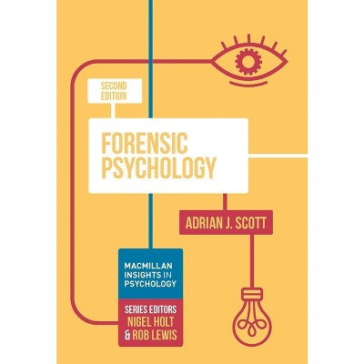 Forensic Psychology - (MacMillan Insights in Psychology) 2nd Edition by  Adrian J Scott (Paperback)