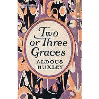 Two or Three Graces - by  Aldous Huxley (Paperback)