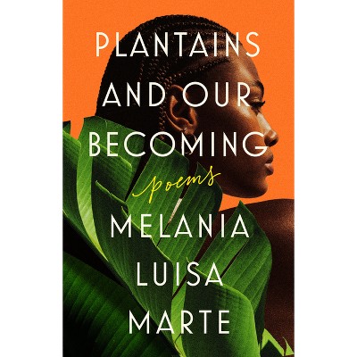 Plantains and Our Becoming - by  Melania Luisa Marte (Paperback)