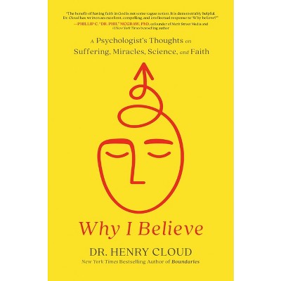 Why I Believe - by  Henry Cloud (Hardcover)