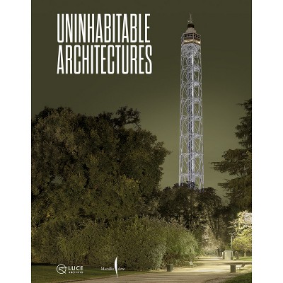 Uninhabitable Architectures - by  Chiara Sbarigia & Dario Dalla Lana (Hardcover)