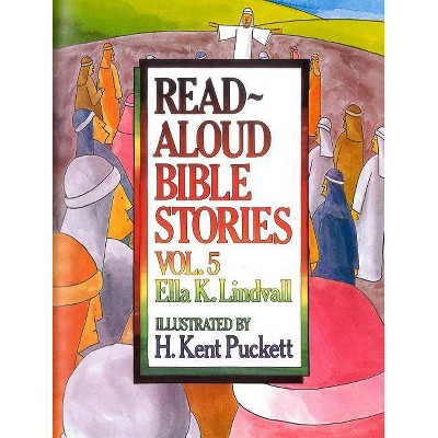 Read Aloud Bible Stories Volume 5 - by  Ella K Lindvall (Hardcover)