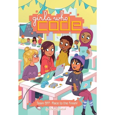 Girls Who Code Team BFF Race to Finish 10/31/2017 - by Stacia Deutsch (Hardcover)
