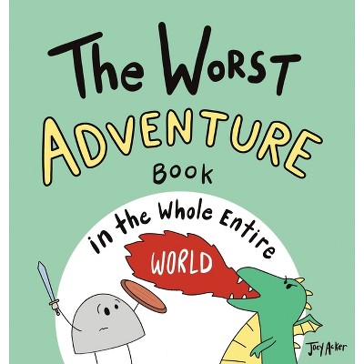 The Worst Adventure Book in the Whole Entire World - (Worst World Works) by  Joey Acker (Hardcover)