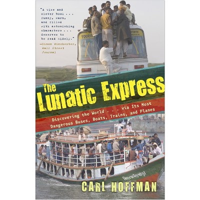 The Lunatic Express - by  Carl Hoffman (Paperback)