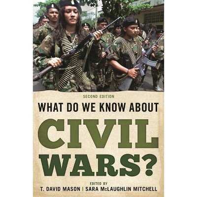 What Do We Know about Civil Wars? - 2nd Edition by  T David Mason & Sara McLaughlin Mitchell (Paperback)
