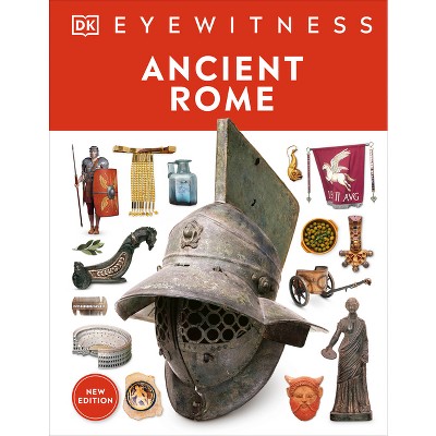 Eyewitness Ancient Rome - (DK Eyewitness) by  DK (Hardcover)