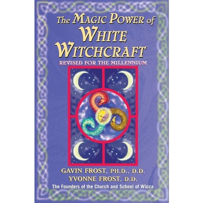 Magic Power of White Witchcraft - by  Gavin Frost & Yvonne Frost (Paperback)