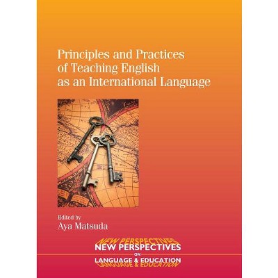 Principles and Practices of Teaching English as an International Language - (New Perspectives on Language and Education) by  Aya Matsuda (Paperback)