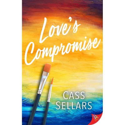 Love's Compromise - by  Cass Sellars (Paperback)