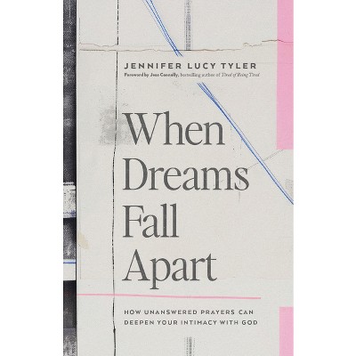 When Dreams Fall Apart - by  Jennifer Lucy Tyler (Paperback)