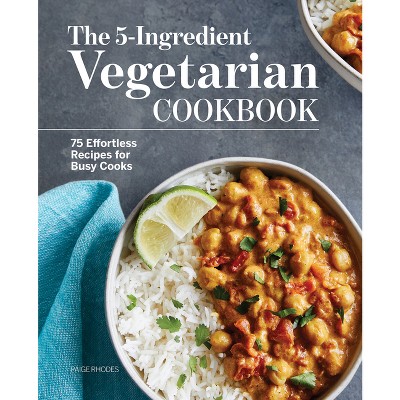 The 5-Ingredient Vegetarian Cookbook - by  Paige Rhodes (Paperback)